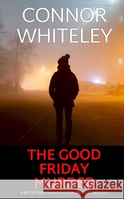The Good Friday Murder: A Bettie Private Investigator Mystery Novella Whiteley 9781917722803 Cgd Publishing - książka