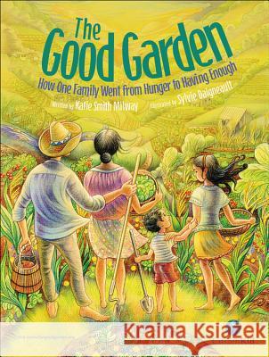 The Good Garden: How One Family Went from Hunger to Having Enough Katie Smith Milway Sylvie Daigneault 9781554534883 Kids Can Press - książka
