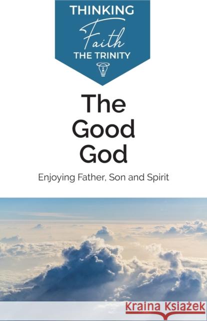 The Good God: Enjoying Father, Son, and Spirit Michael Reeves   9781842277447 Send The Light - książka