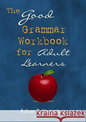 The Good Grammar Workbook Ashan R. Hampton 9781365875670 Lulu.com - książka