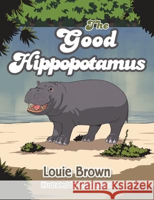 The Good Hippopotamus Louie Brown Brian Rivera 9781664106345 Xlibris Au - książka