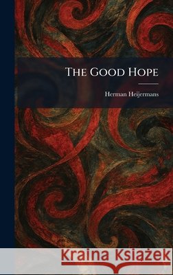 The Good Hope Herman Heijermans 9781025683232 Tradd Street Press - książka