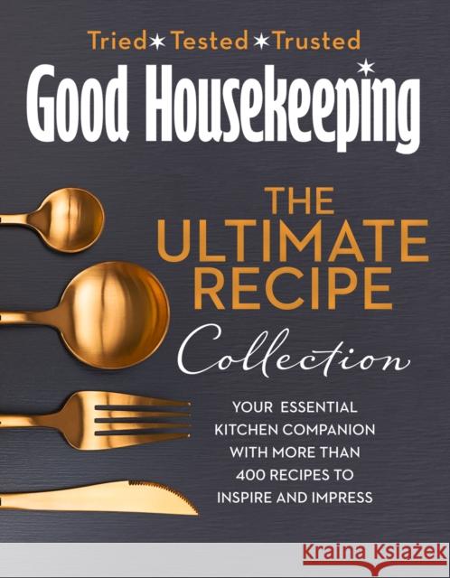 The Good Housekeeping Ultimate Collection: Your Essential Kitchen Companion with More Than 400 Recipes to Inspire and Impress Good Housekeeping 9780008395384 HarperCollins Publishers - książka