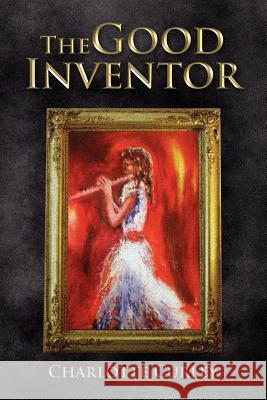 The Good Inventor Charlotte Curley 9781477142677 Xlibris Corporation - książka