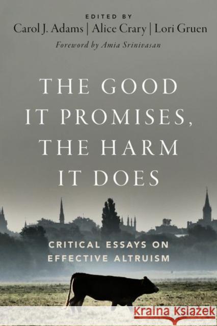 The Good It Promises, the Harm It Does: Critical Essays on Effective Altruism Carol J. Adams Alice Crary Lori Gruen 9780197655696 Oxford University Press, USA - książka