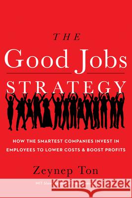 The Good Jobs Strategy: How the Smartest Companies Invest in Employees to Lower Costs and Boost Profits Zeynep Ton 9780544114449 New Harvest - książka