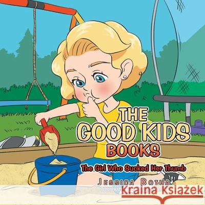The Good Kids Books: The Girl Who Sucked Her Thumb Jessica Botha Daniel Majan 9781664100152 Xlibris Au - książka
