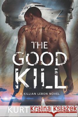 The Good Kill: A Killian Lebon Novel Kurt Brindley 9781096449034 Independently Published - książka