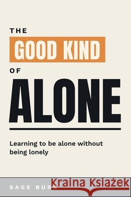 The Good Kind of Alone: Learning to Be Alone Without Being Lonely Burr, Sage 9798181444348 Independently Published - książka