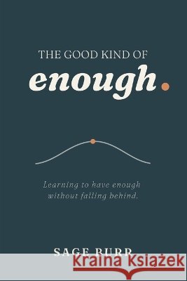 The Good Kind of Enough: Learning to Have Enough Without Falling Behind Burr, Sage 9798191976747 Independently Published - książka
