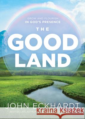 The Good Land: Grow and Flourish in God's Presence John Eckhardt 9781629996882 Charisma House - książka