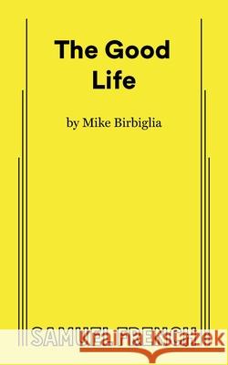 The Good Life Mike Birbiglia 9780573711947 Concord Theatricals - książka