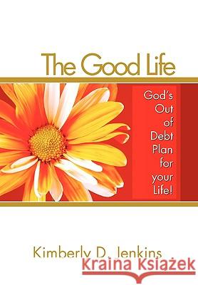 The Good Life Kimberly D Jenkins 9781450020831 Xlibris - książka