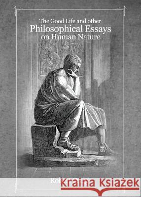 The Good Life and Other Philosophical Essays on Human Nature Robert Craig 9781947247550 Yorkshire Publishing - książka