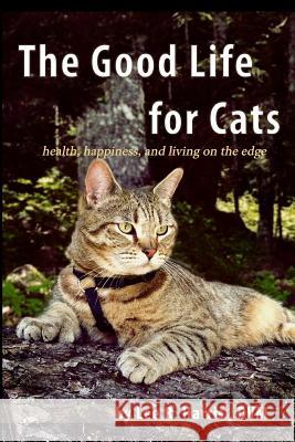 The Good Life For Cats: health, happiness, and living on the edge Harris DVM, Lee R. 9780986132025 Lee Harris - książka
