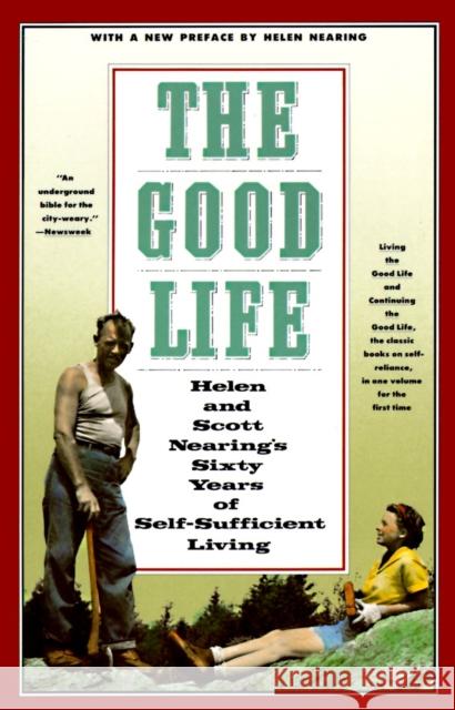 The Good Life: Helen and Scott Nearing's Sixty Years of Self-Sufficient Living Nearing, Scott 9780805209709 Schocken Books - książka