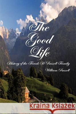 The Good Life: History of the Frank H Russell Family Russell, William 9781477255490 Authorhouse - książka