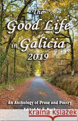The Good Life in Galicia 2019: An Anthology of Prose and Poetry Liza Grantham Jp Vincent Michele Northwood 9780995396197 Cyberworld Publishing - książka