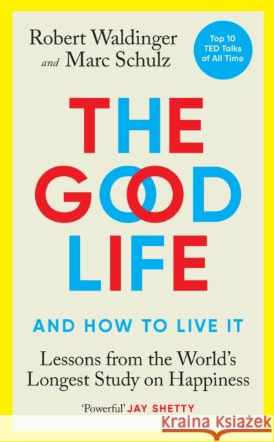 The Good Life: Lessons from the World's Longest Study on Happiness Marc Schulz 9781846046766 Ebury Publishing - książka