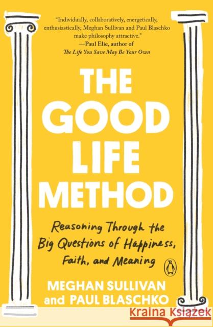 The Good Life Method: Reasoning Through the Big Questions of Happiness, Faith, and Meaning Meghan Sullivan Paul Blaschko 9781984880321 Penguin Books - książka