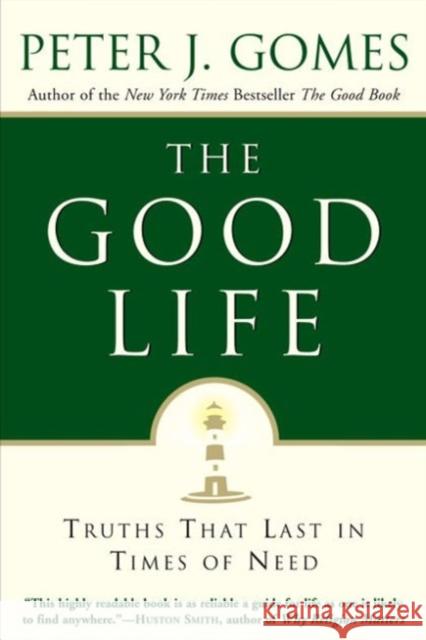 The Good Life: Truths That Last in Times of Need Peter J. Gomes 9780060000769 HarperOne - książka