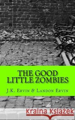The Good Little Zombies: Logan and Lauren Make New Friends J. K. Ervin Landon W. Ervin 9781490318318 Createspace - książka
