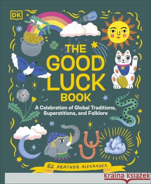 The Good Luck Book: A Celebration of Global Traditions, Superstitions, and Folklore  9780241612262 Dorling Kindersley Ltd - książka