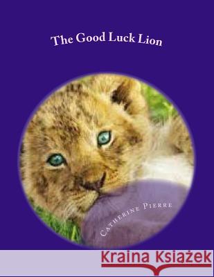 The Good Luck Lion Catherine Pierre 9781499254075 Createspace - książka