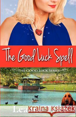 The Good Luck Spell: The Good Luck Series Leanne Tyler 9781477574249 Createspace Independent Publishing Platform - książka