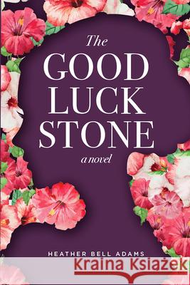 The Good Luck Stone Heather Bell Adams 9781950182046 Haywire Books - książka