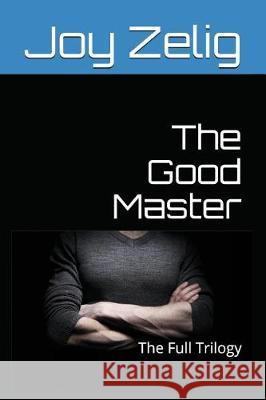 The Good Master: The Full Trilogy Joy Zelig 9781520988535 Independently Published - książka