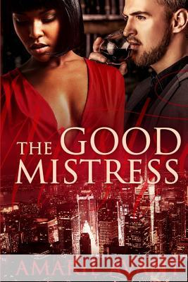 The Good Mistress: A BWWM Billionaire Romance Avant, Amarie 9781523315550 Createspace Independent Publishing Platform - książka