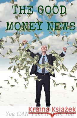 The Good Money News: You CAN Take It With You Miller, Terry 9781503293649 Createspace - książka