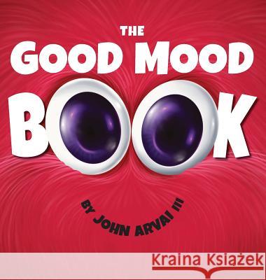 The Good Mood Book John Arvai 9780997941760 Light the Lamp Publishing - książka