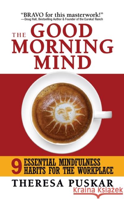 The Good Morning Mind: Nine Essential Mindfulness Habits for the Workplace Puskar, Theresa 9781722502676 G&D Media - książka