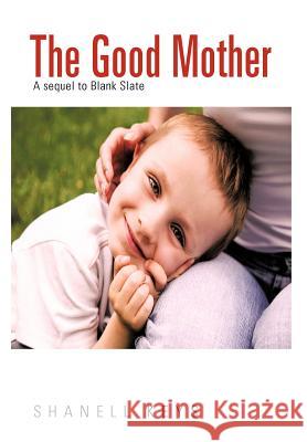 The Good Mother: A Sequel to Blank Slate Keys, Shanell 9781468547627 Authorhouse - książka