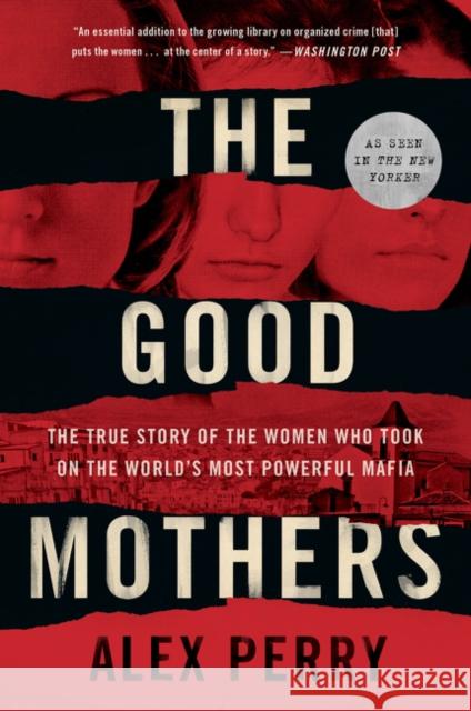 The Good Mothers: The True Story of the Women Who Took on the World's Most Powerful Mafia Alex Perry 9780062655615 William Morrow & Company - książka