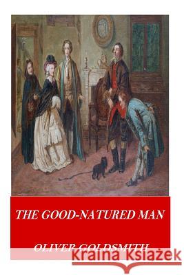 The Good-Natured Man Oliver Goldsmith 9781541320178 Createspace Independent Publishing Platform - książka
