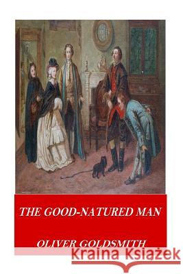 The Good-Natured Man Oliver Goldsmith 9781541320192 Createspace Independent Publishing Platform - książka