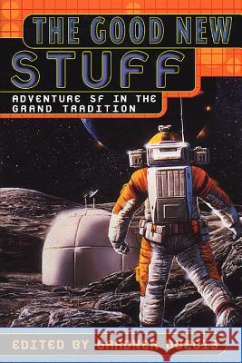 The Good New Stuff: Adventure in SF in the Grand Tradition Gardner Dozois 9780312198909 St. Martin's Griffin - książka