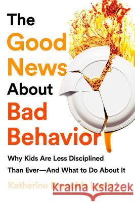 The Good News about Bad Behavior: Why Kids Are Less Disciplined Than Ever -- And What to Do about It Lewis, Katherine Reynolds 9781541774063 PublicAffairs - książka