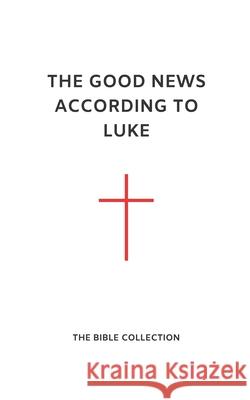 The Good News According to Luke: The Bible Collection (NET) Read Change 9781072977445 Independently Published - książka