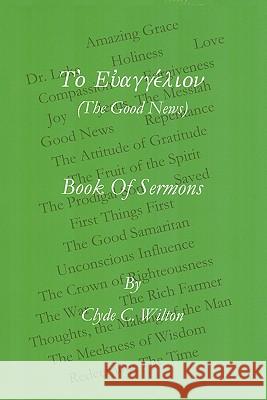 The Good News: Book of Sermons Wilton, Clyde C. 9781426959905 Trafford Publishing - książka