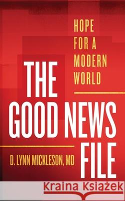 The Good News File: Hope for a Modern World D Lynn Mickleson 9781737870302 Dennis Lynn Mickleson - książka