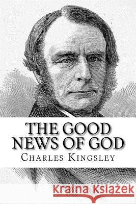 The Good News of God Charles Kingsley 9781984005298 Createspace Independent Publishing Platform - książka