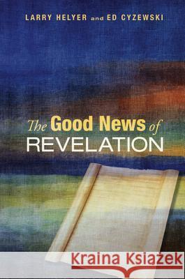 The Good News of Revelation Larry Helyer Ed Cyzewski 9781620326299 Cascade Books - książka