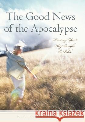 The Good News of the Apocalypse: Dancing Your Way through the Bible Sedinger, Ione L. 9781450254731 iUniverse.com - książka