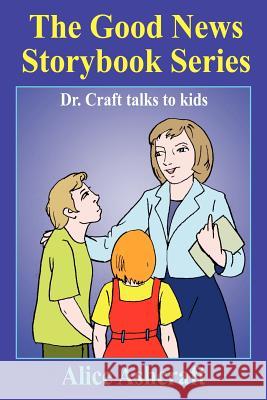 The Good News Storybook Series: Dr. Craft talks to kids Ashcraft, Alice 9781418412111 Authorhouse - książka
