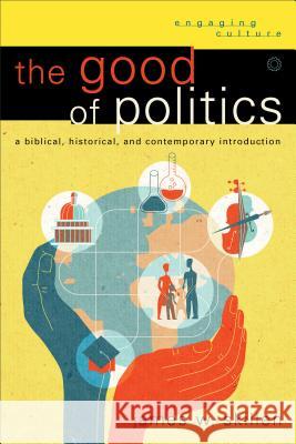 The Good of Politics J Skillen 9780801048814 Baker Publishing Group - książka