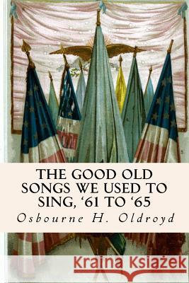 The Good Old Songs We Used to Sing, '61 to '65 Osbourne H. Oldroyd 9781514306925 Createspace - książka